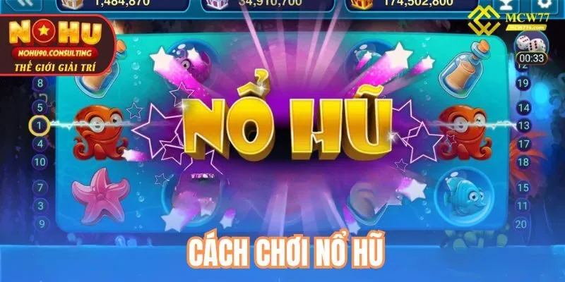 Cách chơi nổ hũ