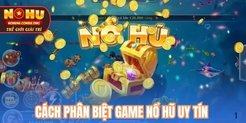 Cách phân biệt game nổ hũ uy tín tại Nohu