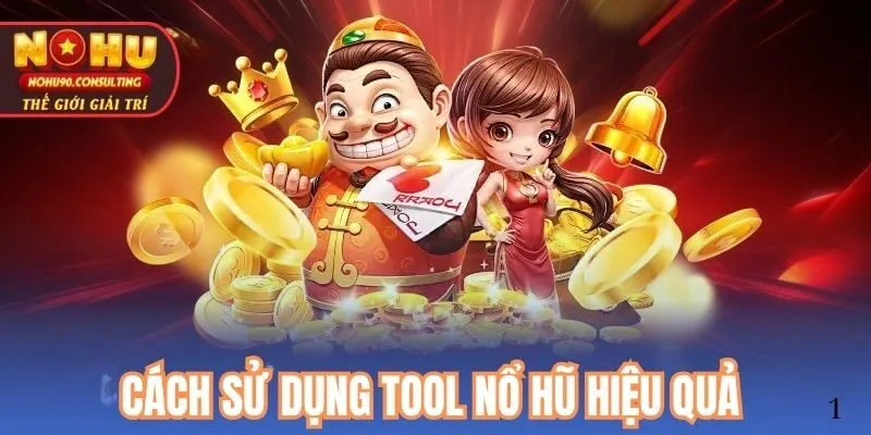 Cách sử dụng tool nổ hũ hiệu quả tại Nohu
