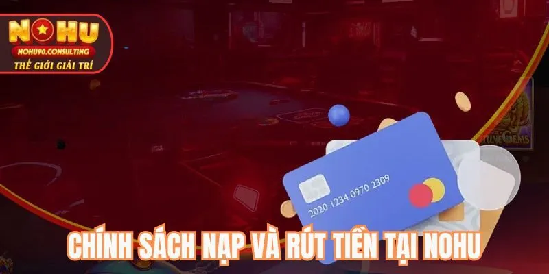 Chính sách nạp và rút tiền tại nohu