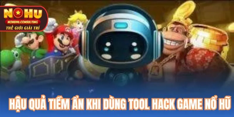 Hậu Quả Tiềm Ẩn Khi Dùng Tool Hack Nổ Hũ