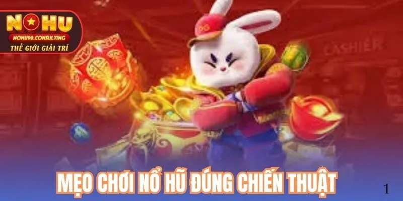 Mẹo chơi nổ hũ đúng chiến thuật