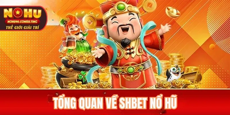 Tổng Quan Về SHBET NỔ HŨ