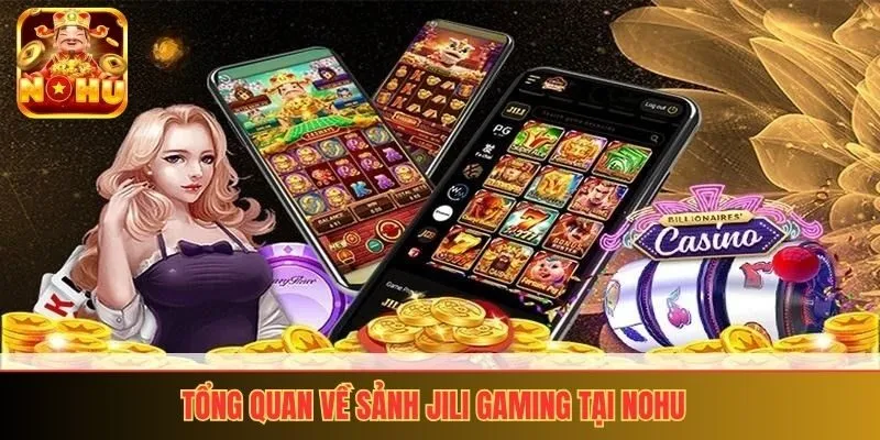 Tổng quan về sảnh JILI Gaming tại NoHu