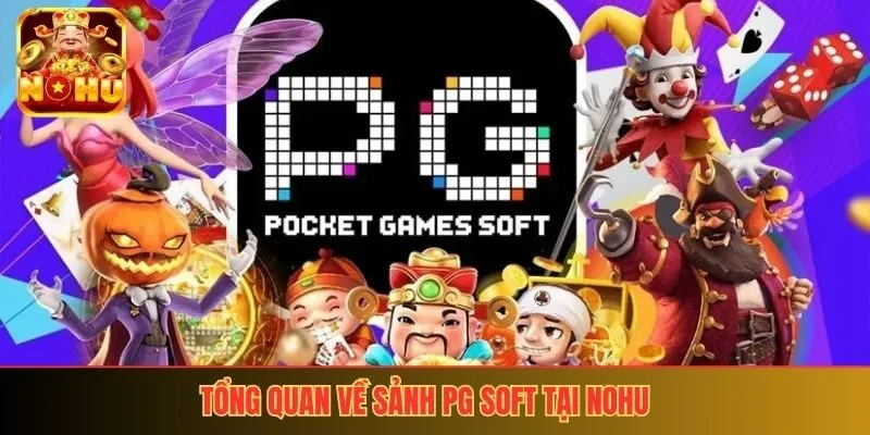 Tổng quan về sảnh PG Soft tại Nohu