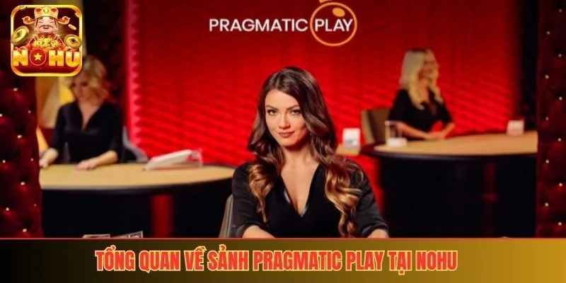 Tổng quan về sảnh Pragmatic Play tại nohu