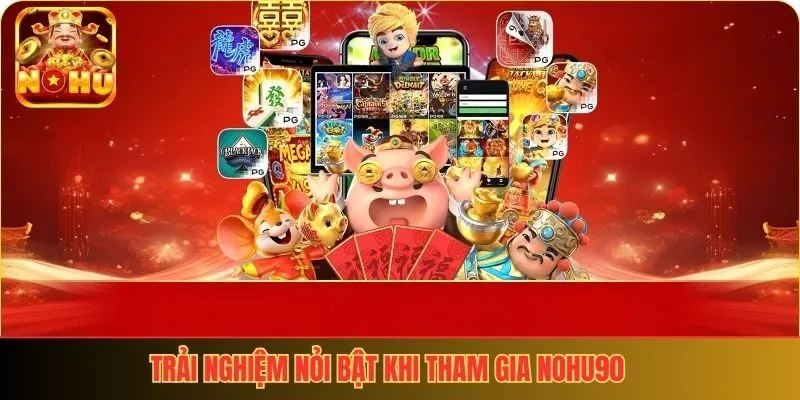 Trải nghiệm nổi bật khi tham gia nohu90